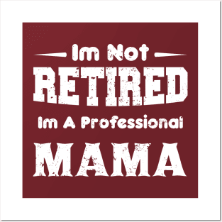 I'm Not Retired I'm A Professional,mothers day,mama,mom Posters and Art